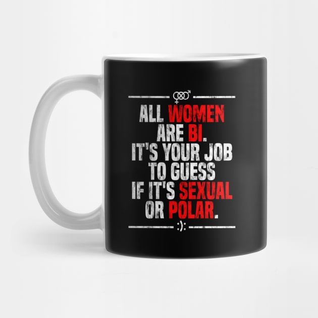 All Women Are Bi Funny Bisexual Bipolar Love by jkshirts